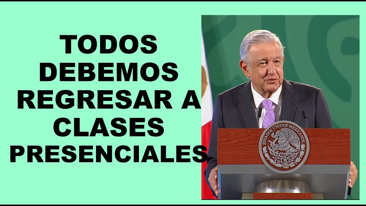 Soy Docente: A FAVOR DEL REGRESO A CLASES PRESENCIALES EN AGOSTO: AMLO ...