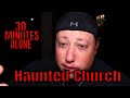 Rob 30 Minutes ALONE | HAUNTED CHURCH This Can't Be Happening!