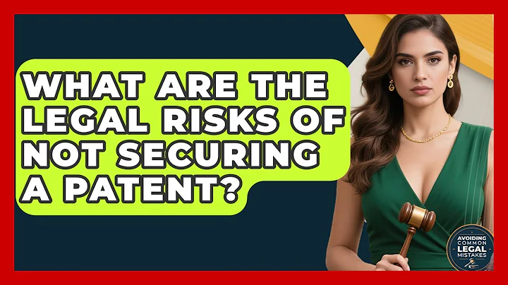 What Are the Legal Risks of Not Securing a Patent? | Avoiding Common Legal Mistakes News