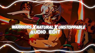 UNSTOPPABLE X NATURAL X WARRIORS - (The Score & imagine Dragons)『EDIT AUDIO』💢