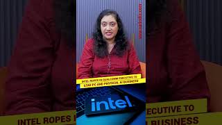 Intel ropes in Qualcomm executive to lead PC and physical AI business