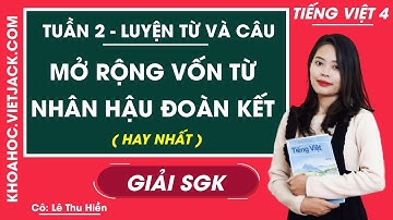 Luyện từ và câu Mở rộng vốn từ Nhân hậu Đoàn kết - Tuần 2 - Tiếng Việt lớp 4 - Cô Hiền (HAY NHẤT)