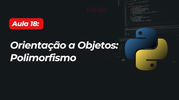 Aula 18 : O que é o Polimorfismo no Python?