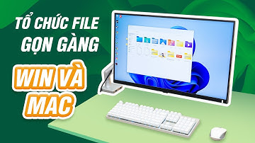 Tận dụng cấu trúc thư mục trên Win và Mac cho gọn gàng