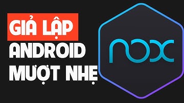 Hướng dẫn cài đặt NoxPlayer - Giả Lập Android Nhanh Mượt Ổn Định Cho Máy Tính PC