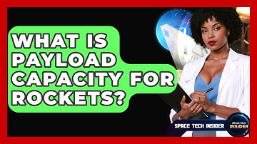 What Is Payload Capacity For Rockets? - Space Tech Insider