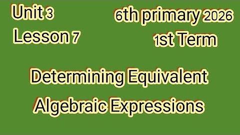 Determining Equivalent Algebraic Expressions, 6th Primary 2026,1st Term, ماث للصف السادس الإبتدائى 