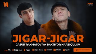 Jasur Raxmatov va Baxtiyor Narziqulov -Jigar-jigar (audio) Resimi