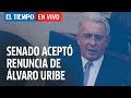 El Tiempo En Vivo: Senado aceptó renuncia del expresidente Uribe a su curul