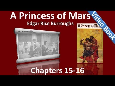 Chapters 15 - 16 - A Princess of Mars by Edgar Rice Burroughs