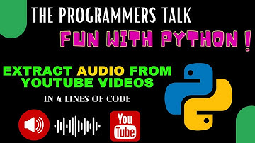 Extract AUDIO from YouTube Video | Fun with Python | The Programmers Talk