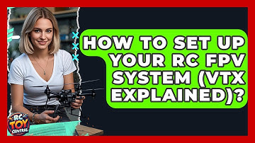 How To Set Up Your RC FPV System (VTx Explained)? - RC Toy Central