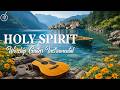 HOLY SPIRIT : Worship Guitar - Beautiful Hymns | Instrumental Worship  for Relaxing and Peaceful