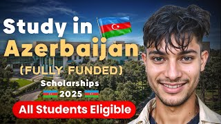 Fully Funded Scholarship 2025 || Study in Azerbaijan || Detailed Video #scholarshipguide