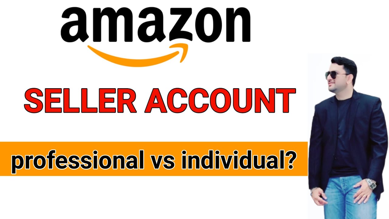 Amazon Seller Account Individual vs professional 2023 individual vs