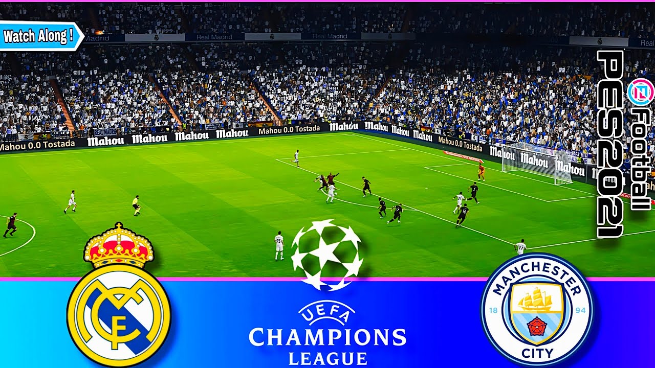 Real Madrid vs Man City Semi Final - Champions League 2023 Watch Along and Pes21 Gameplay