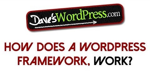 What is a WordPress Theme Framework & How Does it Work?