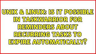 Is it possible in taskwarrior for reminders about recurring tasks to expire automatically?