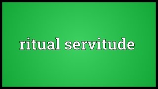 Ritual servitude Meaning