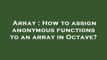 Array : How to assign anonymous functions to an array in Octave?
