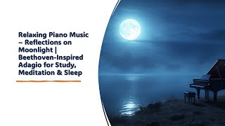 Relaxing Music – Reflections on Moonlight | 1 Hour Beethoven-Inspired Adagio for Study & Meditation