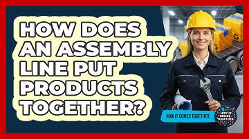 How Does An Assembly Line Put Products Together?
