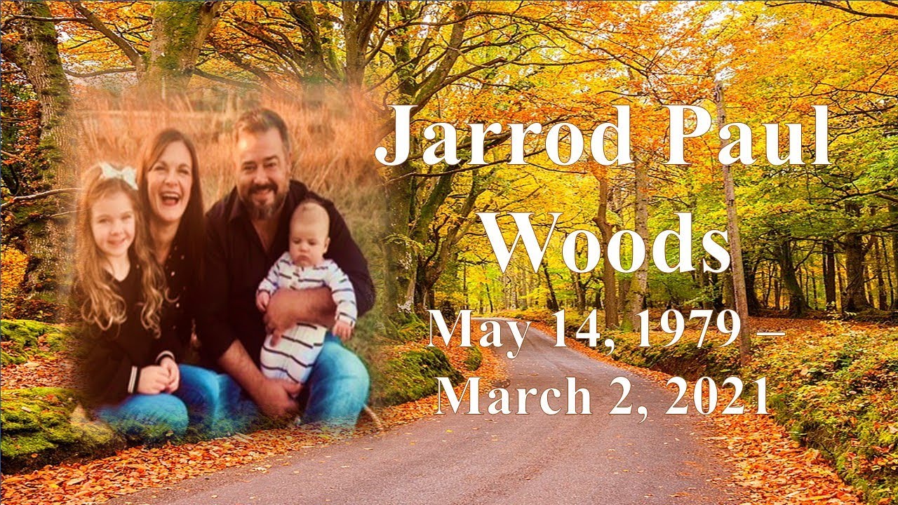 Jarrod Paul Woods Funeral Service Monday, March 08, 2021 2:00PM
