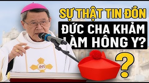 Sự Thật về tin đồn Đức Cha Phêrô Nguyễn Văn Khảm được làm Hồng Y | BÀI GIẢNG MỚI CỦA CHA PHẠM TĨNH