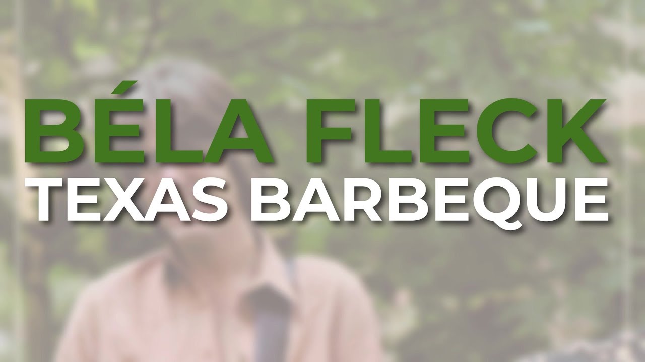 Watch Béla Fleck - Texas Barbeque (Official Audio) on YouTube Watch Béla Fleck - Texas Barbeque (Official Audio) on YouTube