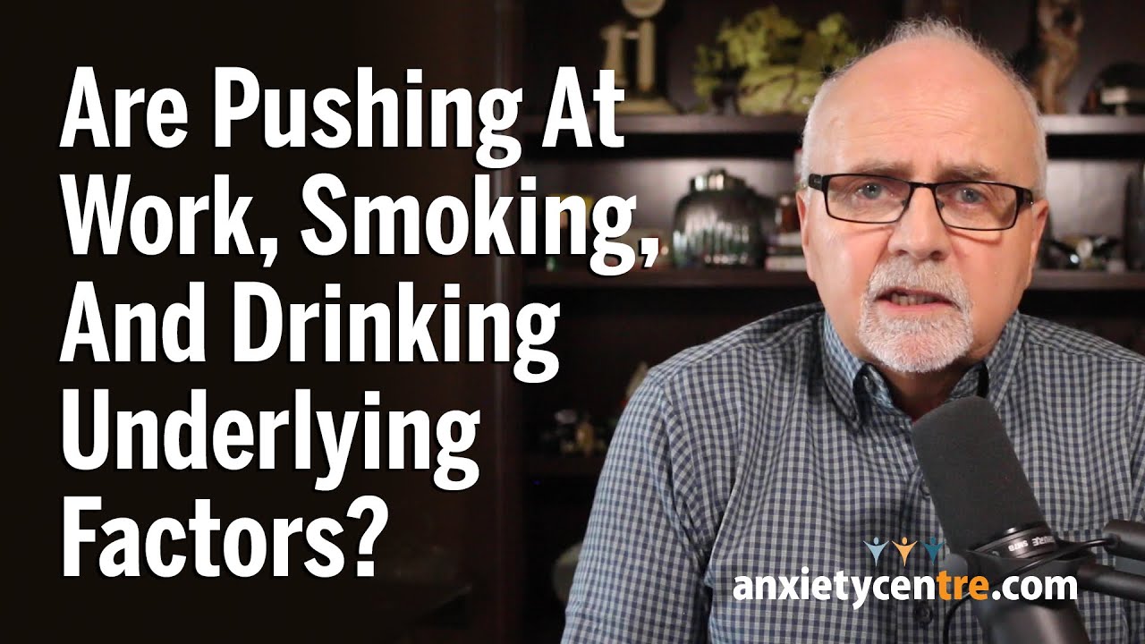 Are Pushing At Work Smoking And Drinking Underlying Factors Of Anxiety Disorder Youtube