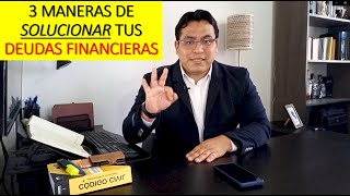 3 Formas de SOLUCIONAR tus DEUDAS con BANCOS, CAJAS. COOPERATIVAS Y FINANCIERAS