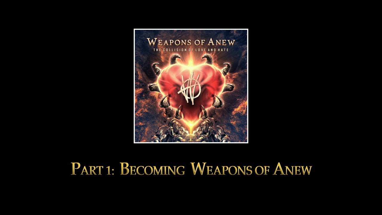 Weapons of Anew - Part 1: Becoming Weapons of Anew