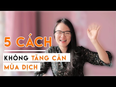 Video: Làm Thế Nào để Không Tăng Cân Khi Làm Việc Tại Nhà