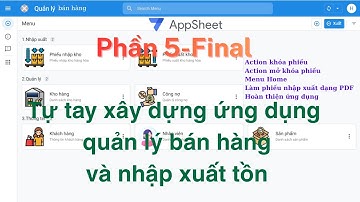P5 Final.Tự tạo phần mềm quản lý bán hàng nhập xuất tồn kho, quản lý công nợ đơn giản bằng appsheet