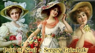 Pain of soul ~ Sergey Grischuk (paintings by Emile Vernon)