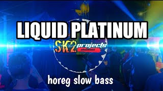 LIQUID PLATINUM || DJ slow bass horeg || cocok buat cek sound
