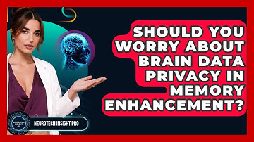 Should You Worry About Brain Data Privacy In Memory Enhancement? - Neurotech Insight Pro