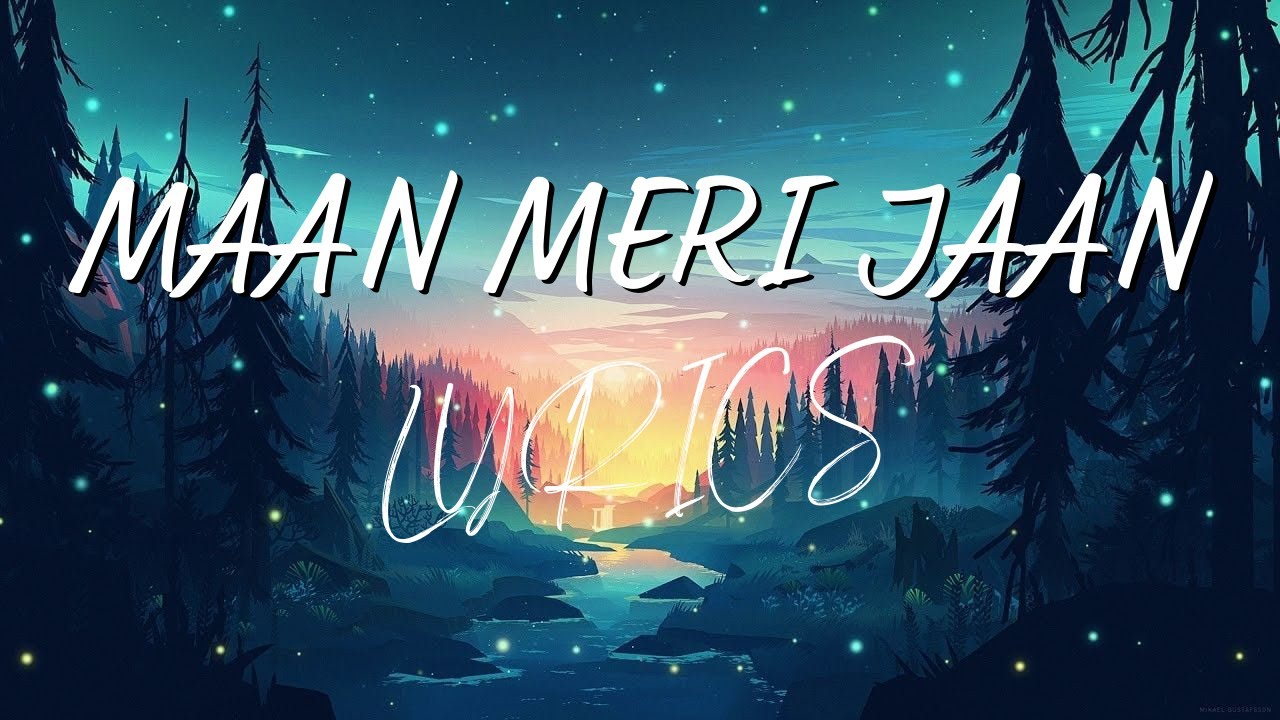 Maan meri jaan (lyrics) King Saurabh Lokhande Champagne talk