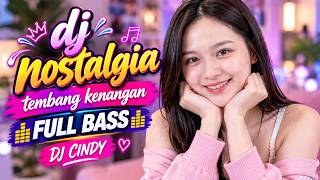 DJ NOATALGIA TEMBANG KENANGAN FULL BASS 🔥 LAGU LAWAS FULL ALBUM - DJ CINDY
