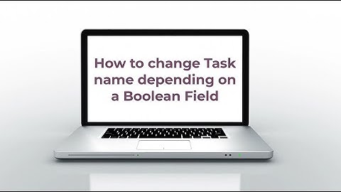 How to change Task name depending on a Boolean Field
