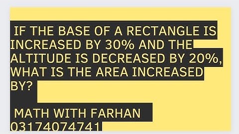 If the base of a rectangle is increased by 30% and the altitude is decreased by 20%, what is the a