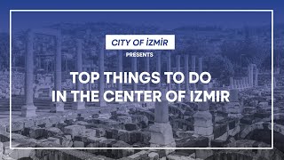 Top Things To Do In The Center Of Izmır