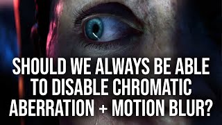 Chromatic Aberration! Motion Blur! Do We ALWAYS Need Options To Turn Them Off?