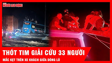 Thót tim cảnh 33 người thoát nạn trong gang tấc khi xe khách bị nước lũ bao vây | Tin tức