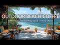 Tropical bossa nova jazz  music at an outdoor beach coffee shop with soothing sound of ocean waves