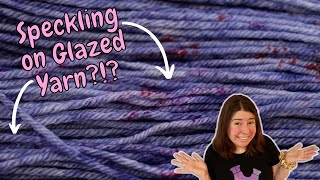 Dyepot Weekly #360 - Speckling on Glazed Yarn?!? Combining Techniques In an Unexpected Way