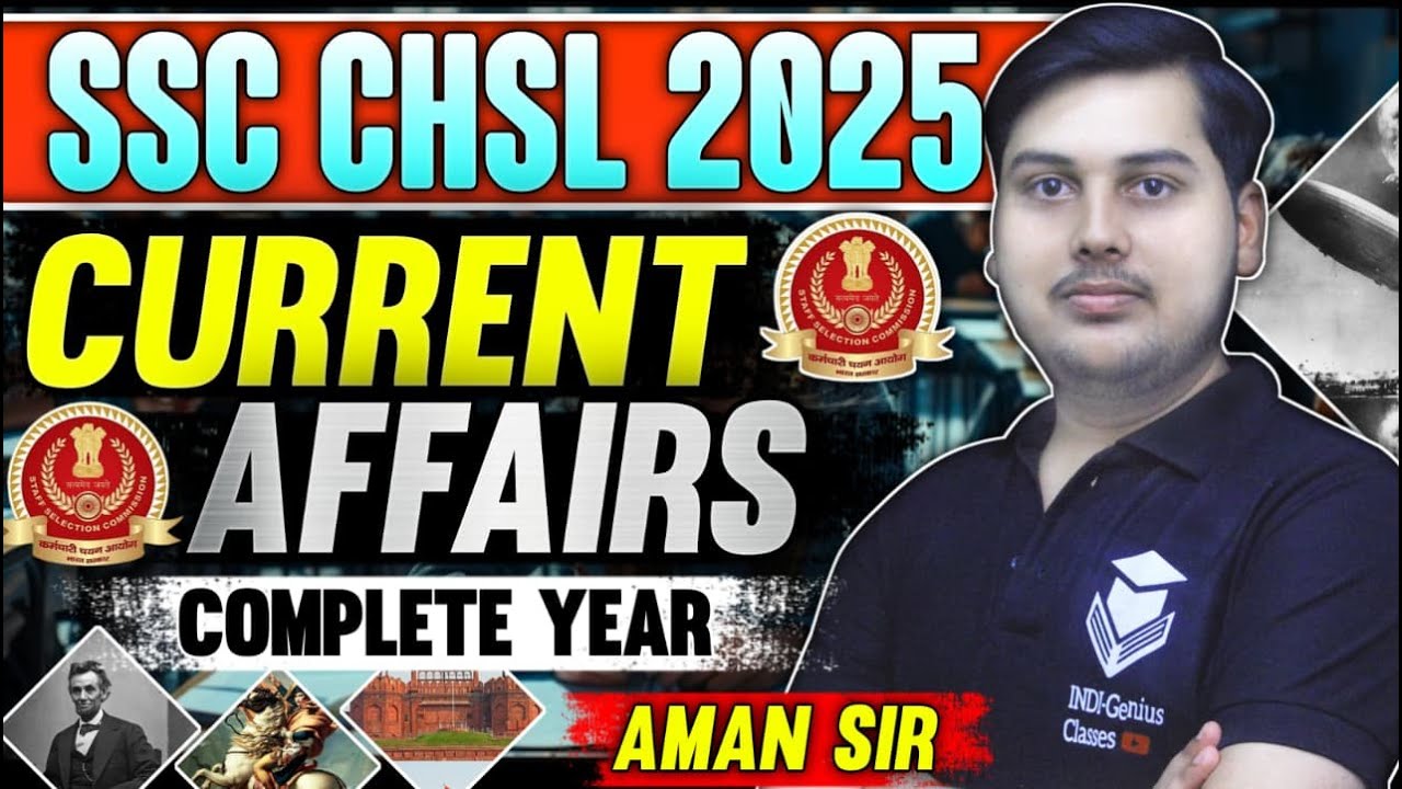 SSC CHSL 2025: Complete Current Affairs Year with Aman Sir | Latest ...