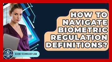 How To Navigate Biometric Regulation Definitions? - AI and Technology Law
