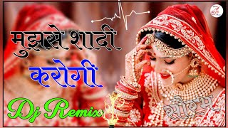 Mujhse Shadi Karogi - Dj Remix || मुझसे शादी करोगी || Mujhse Shaadi Karogi - Old Hindi Song Dj Remix