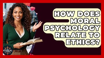 How Does Moral Psychology Relate To Ethics? - The Ethical Compass